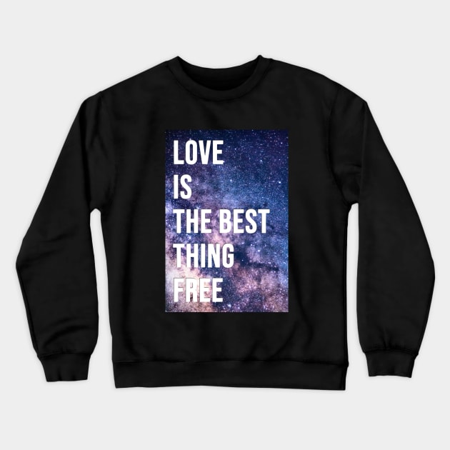 love is the best thing free Crewneck Sweatshirt by ahnoun